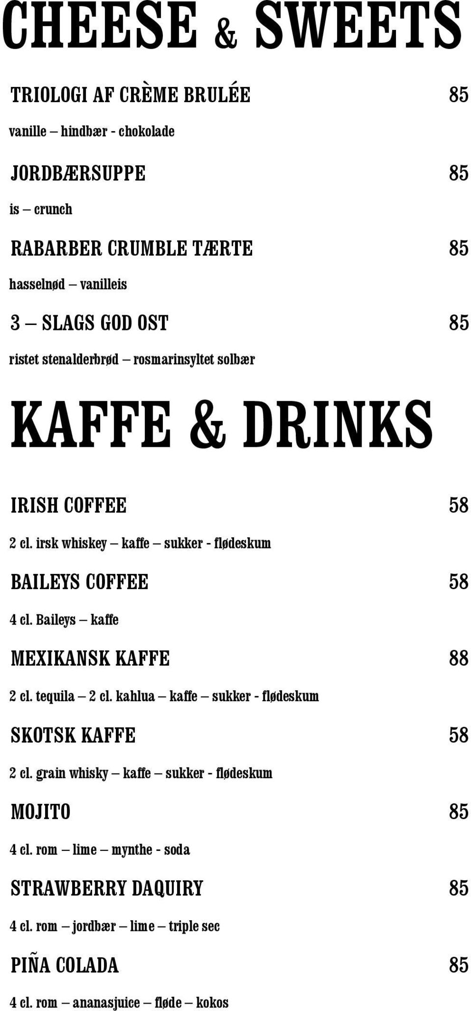 irsk whiskey kaffe sukker - flødeskum BAILEYS COFFEE 58 4 cl. Baileys kaffe MEXIKANSK KAFFE 88 2 cl. tequila 2 cl.