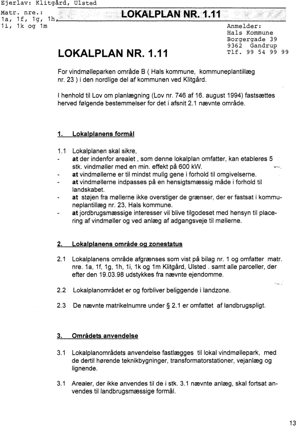 august 1994) fastsættes herved følgende bestemmelser for det i afsnit 2. I nævnte område. I. Lokalolanens formal I.