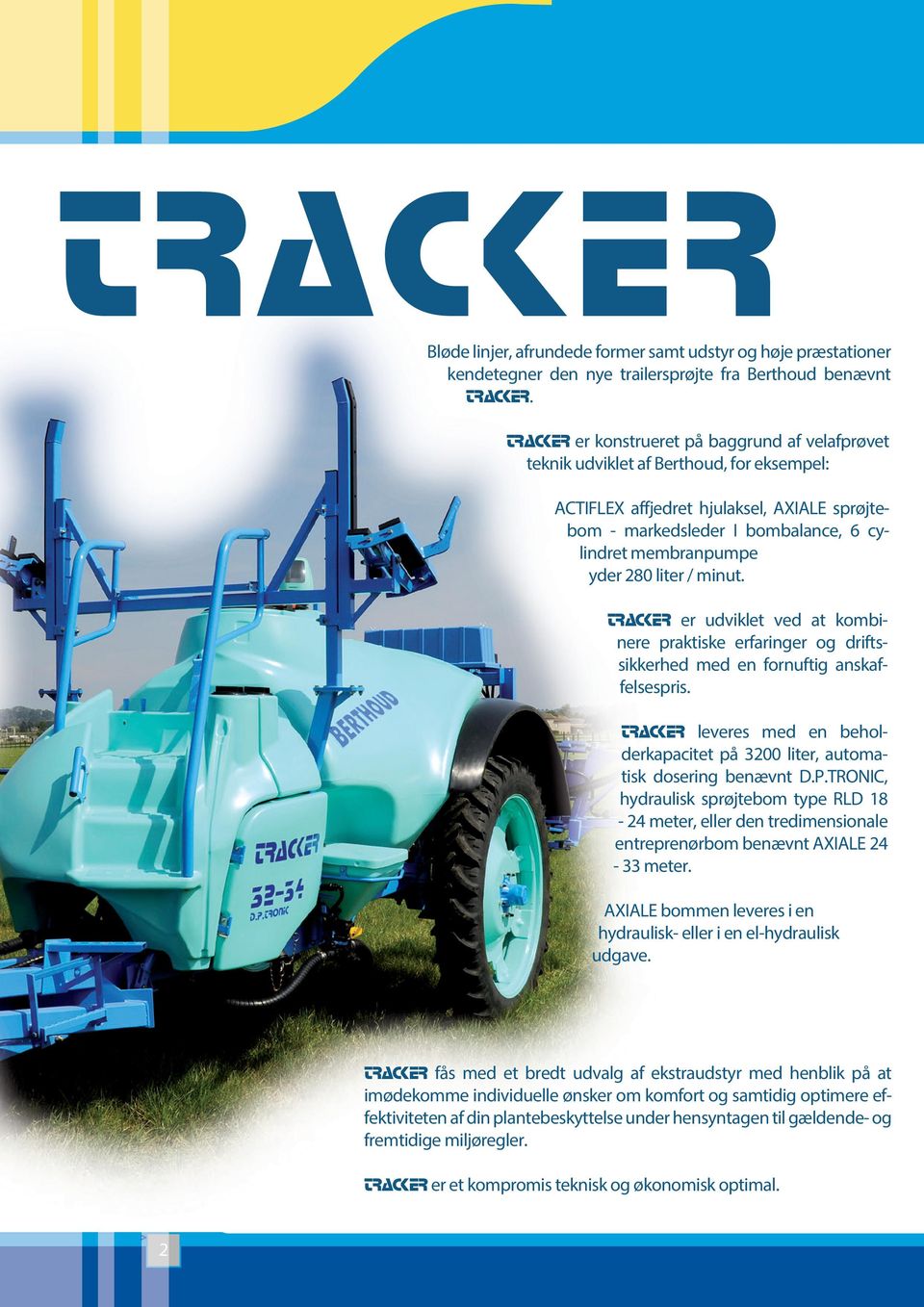 280 liter / minut. TRACKER er udviklet ved at kombinere praktiske erfaringer og driftssikkerhed med en fornuftig anskaffelsespris.