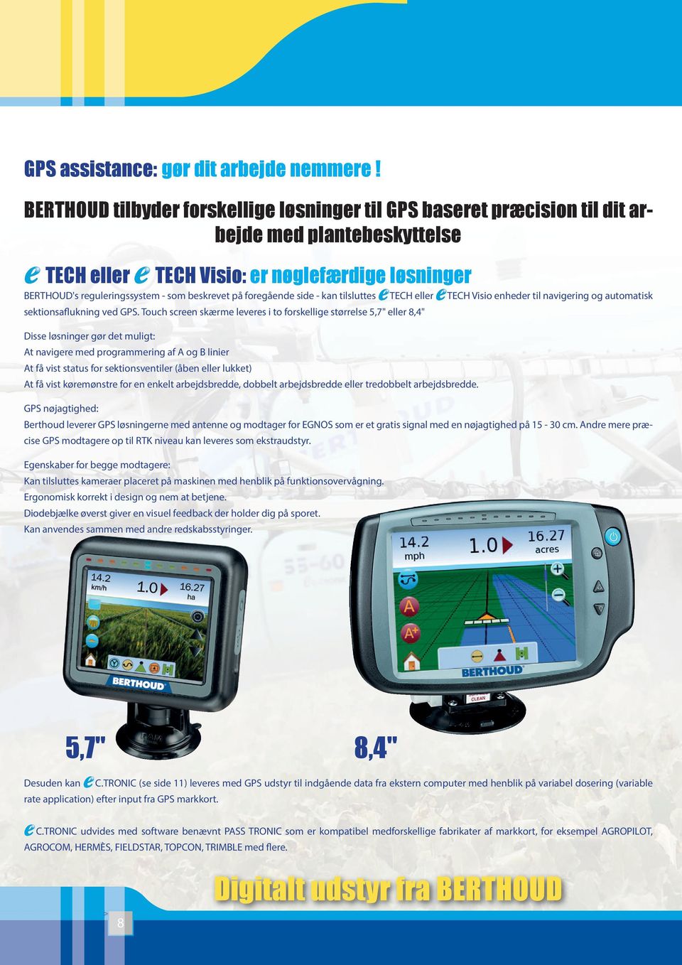 på foregående side - kan tilsluttes TECH eller TECH Visio enheder til navigering og automatisk sektionsaflukning ved GPS.