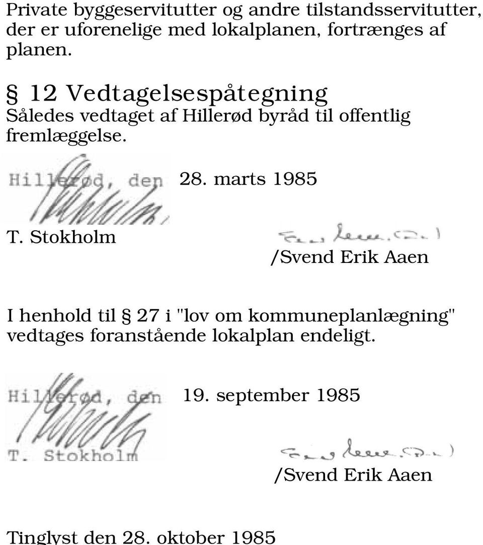 12 Vedtagelsespåtegning Således vedtaget af Hillerød byråd til offentlig fremlæggelse. 28.