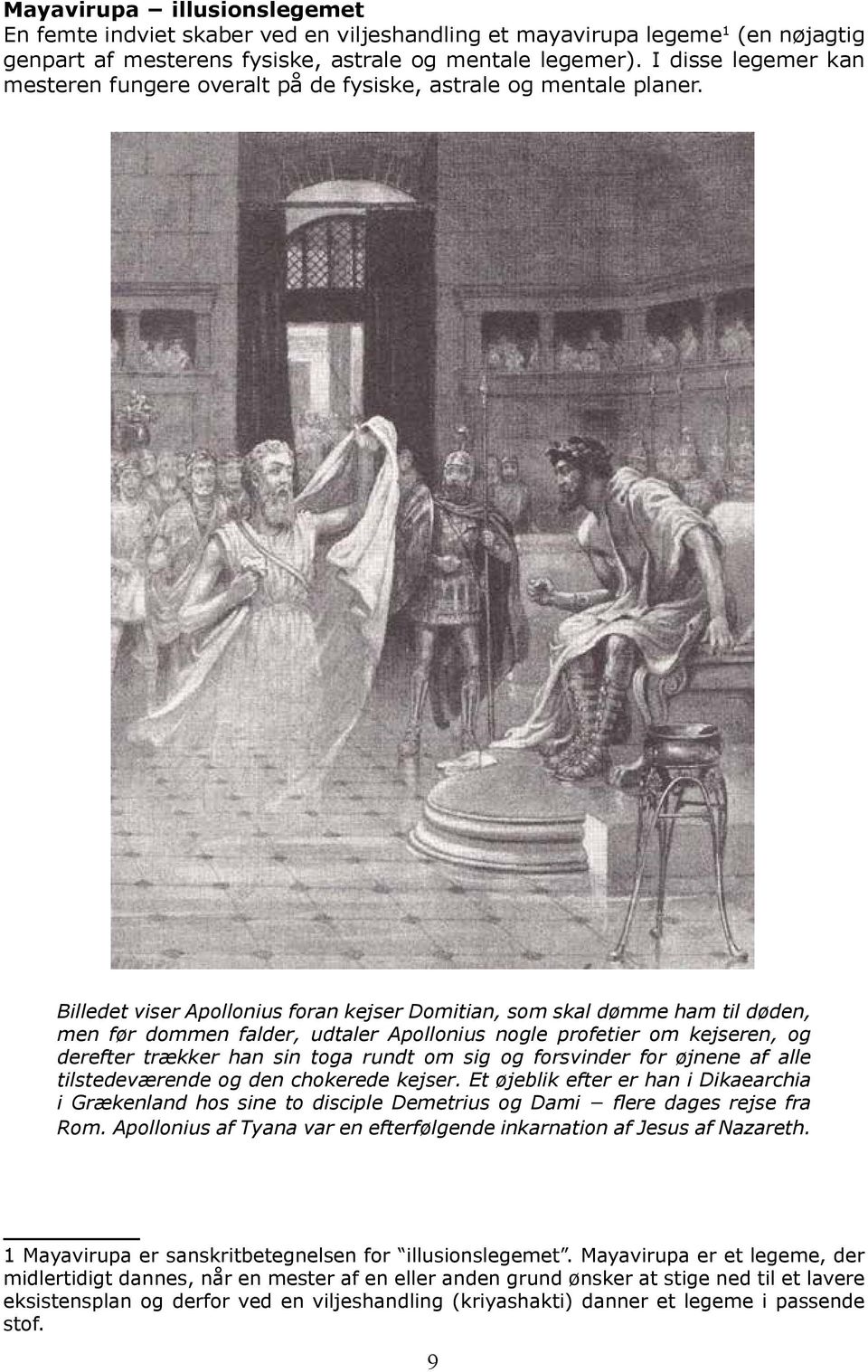 Billedet viser Apollonius foran kejser Domitian, som skal dømme ham til døden, men før dommen falder, udtaler Apollonius nogle profetier om kejseren, og derefter trækker han sin toga rundt om sig og
