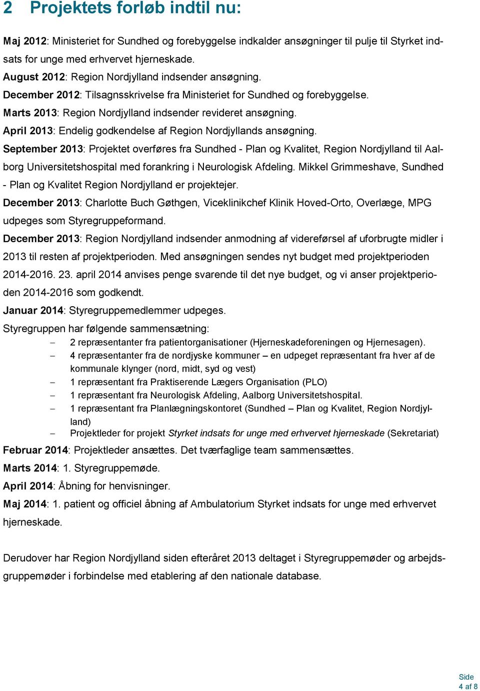 April 2013: Endelig godkendelse af Region Nordjyllands ansøgning.
