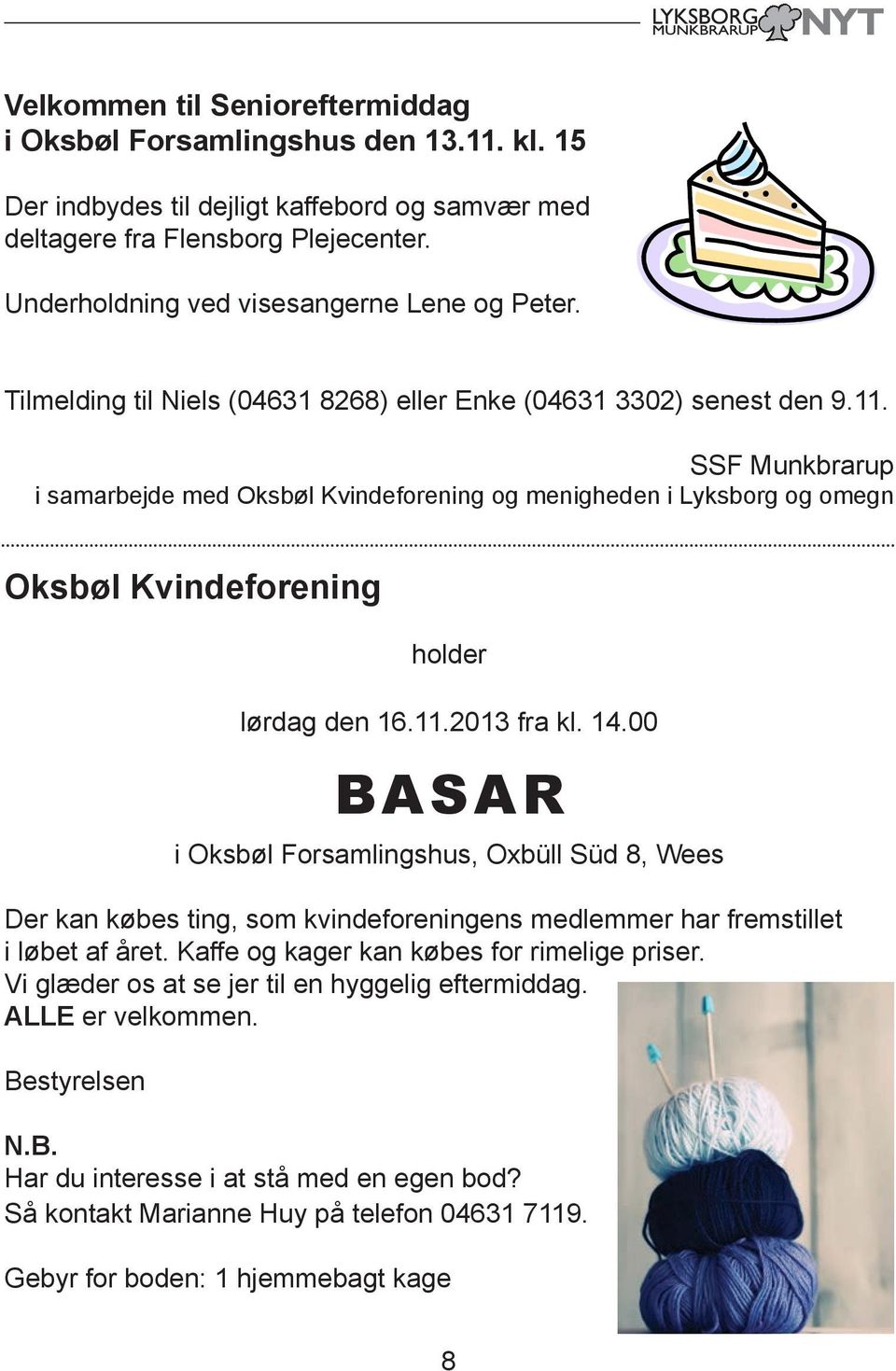 SSF Munkbrarup i samarbejde med Oksbøl Kvindeforening og menigheden i Lyksborg og omegn Oksbøl Kvindeforening holder lørdag den 16.11.2013 fra kl. 14.
