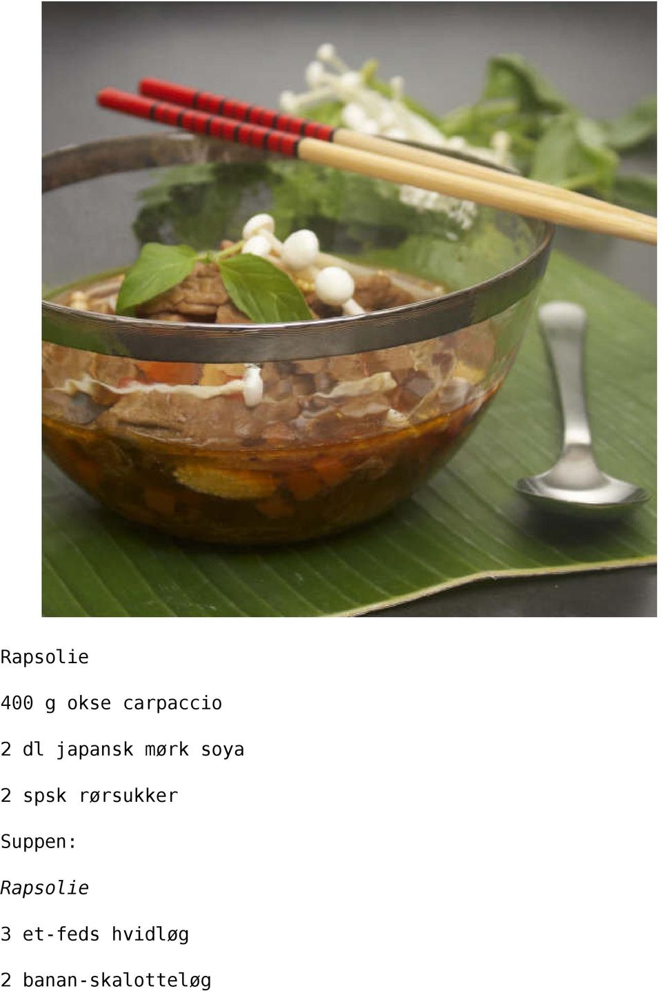 rørsukker Suppen: Rapsolie 3