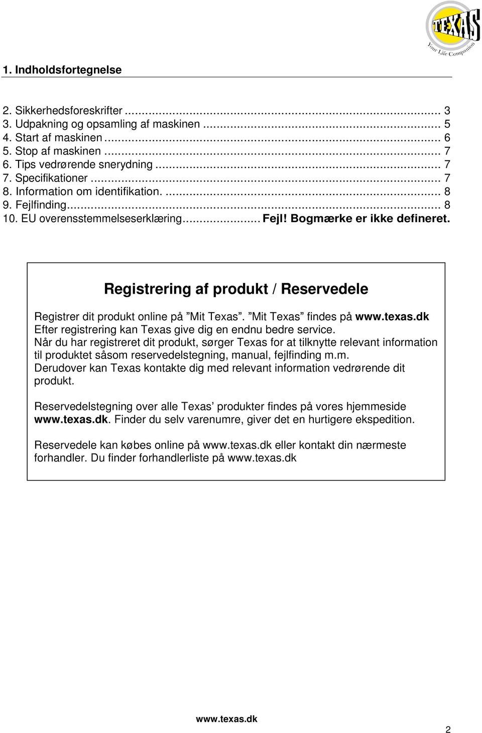 Registrering af produkt / Reservedele Registrer dit produkt online på Mit Texas. Mit Texas findes på Efter registrering kan Texas give dig en endnu bedre service.