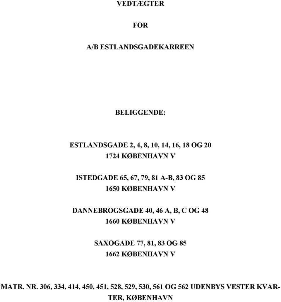 VEDTÆGTER FOR A/B ESTLANDSGADEKARREEN BELIGGENDE: ESTLANDSGADE 2, 4, 10, 14, 16, 18 OG KØBENHAVN V PDF Gratis download
