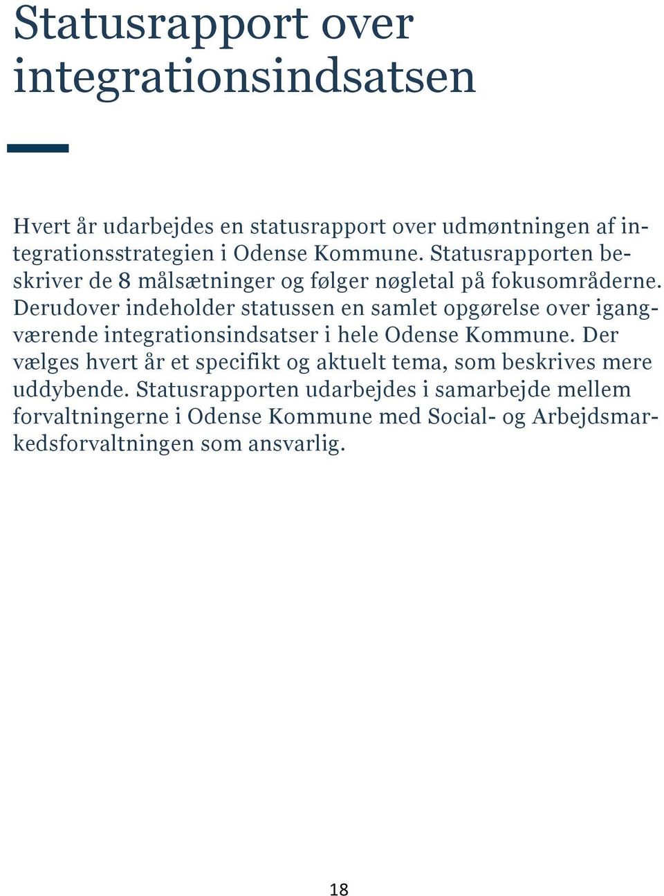 Derudover indeholder statussen en samlet opgørelse over igangværende integrationsindsatser i hele Odense Kommune.