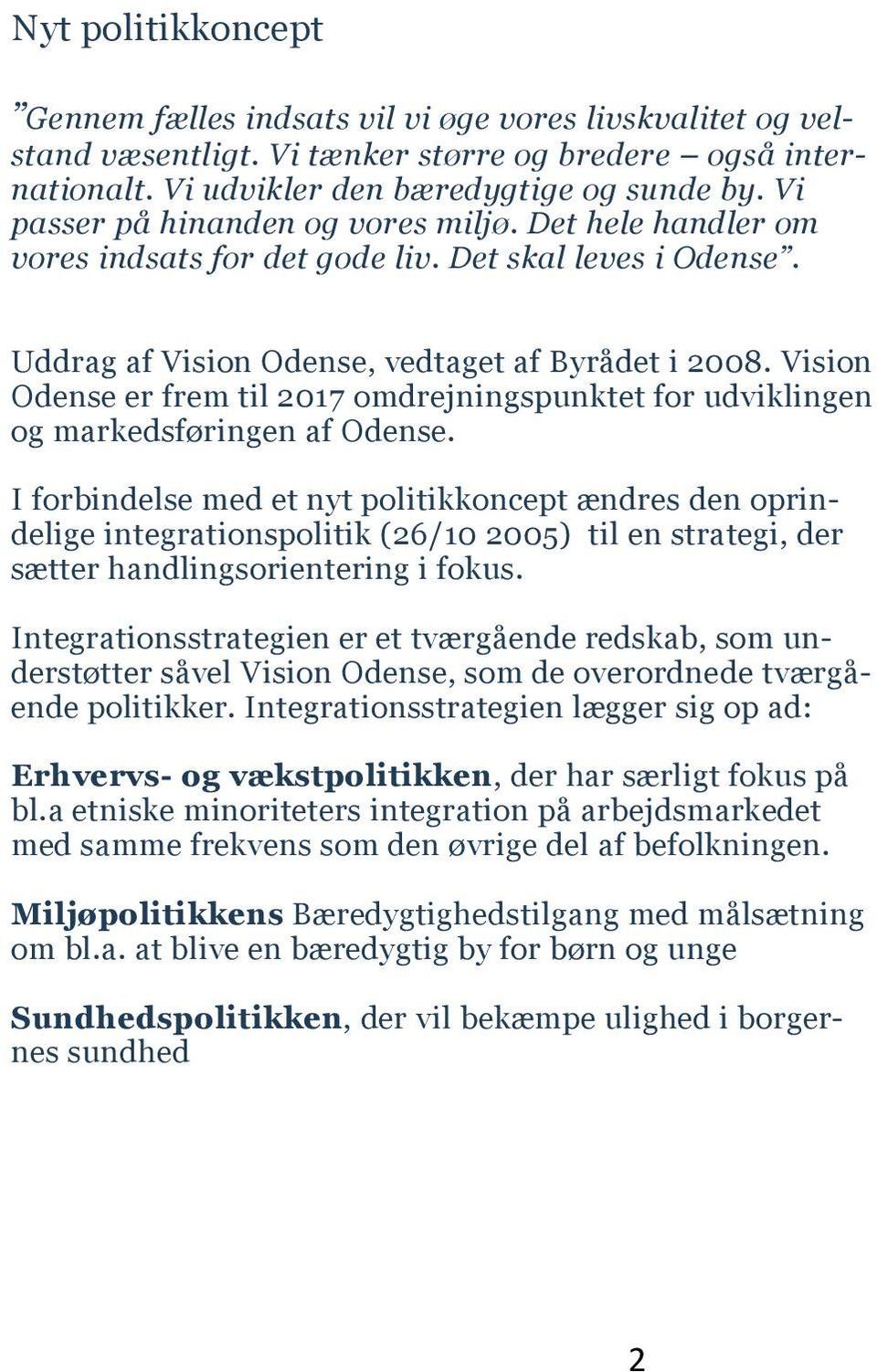 Vision Odense er frem til 2017 omdrejningspunktet for udviklingen og markedsføringen af Odense.