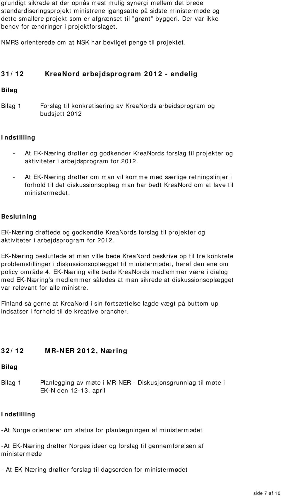 31/12 KreaNord arbejdsprogram 2012 - endelig 1 Forslag til konkretisering av KreaNords arbeidsprogram og budsjett 2012 - At EK-Næring drøfter og godkender KreaNords forslag til projekter og