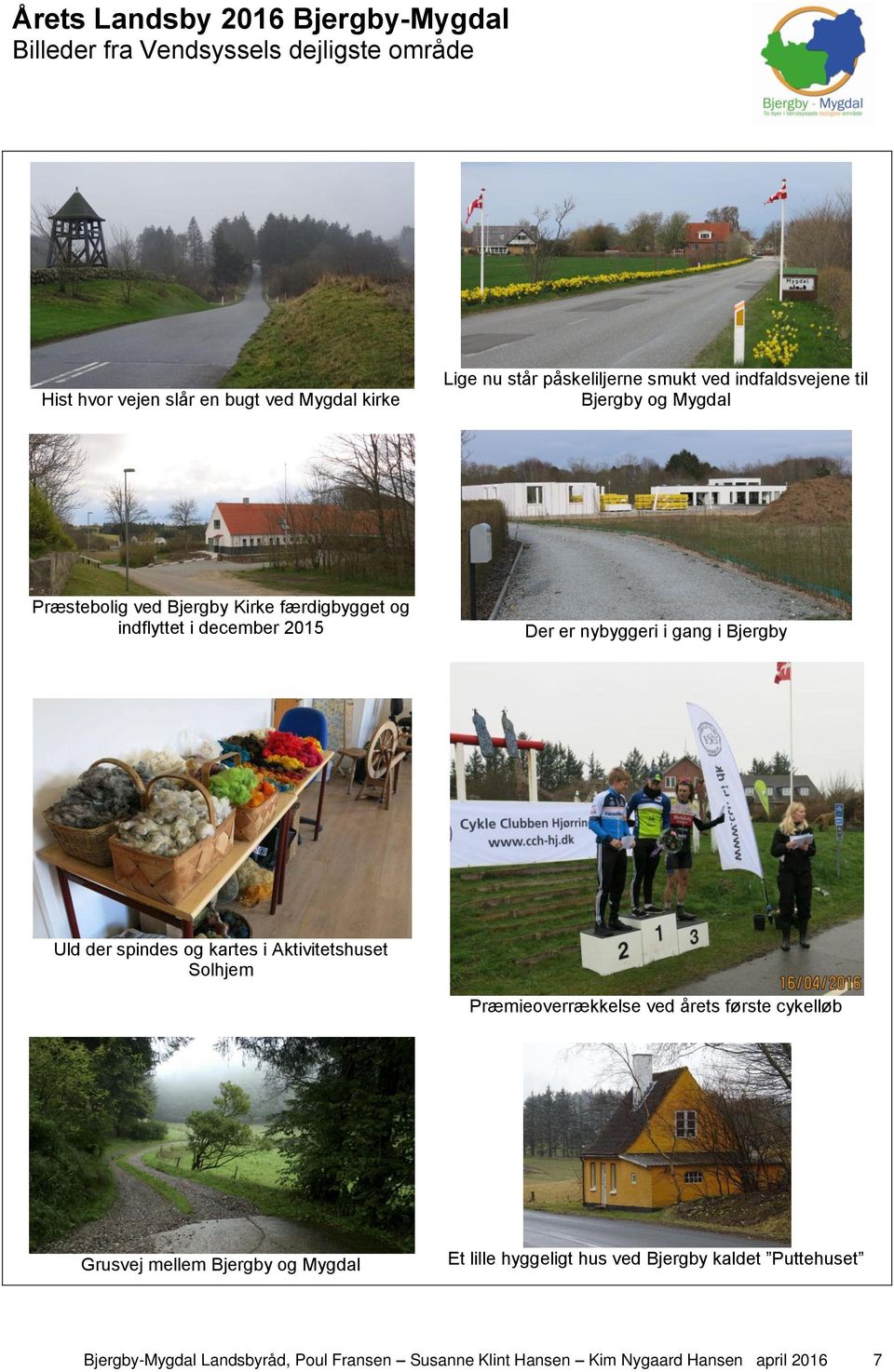 kartes i Aktivitetshuset Solhjem Præmieoverrækkelse ved årets første cykelløb Grusvej mellem Bjergby og Mygdal Et lille