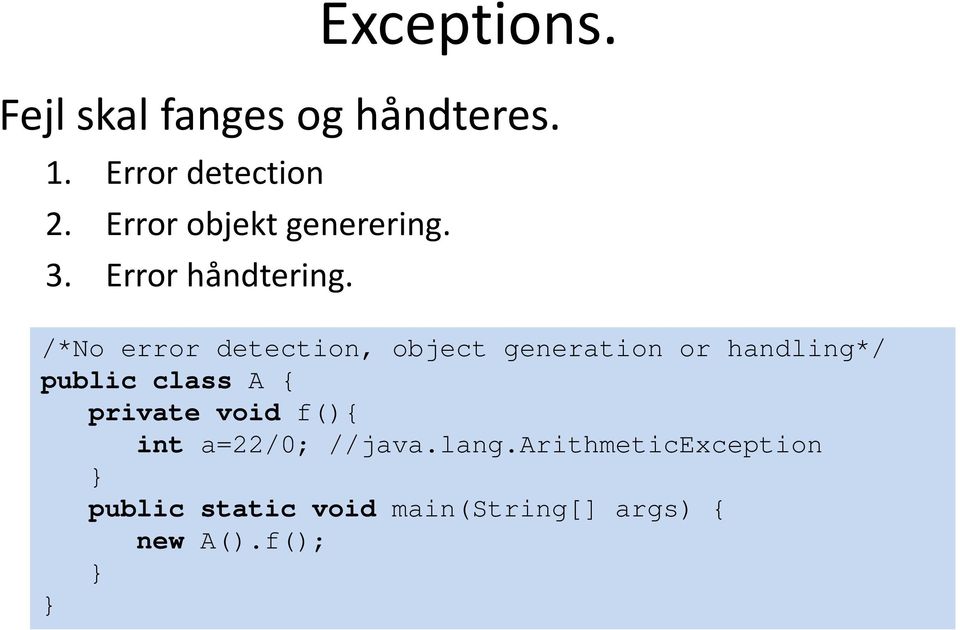 /*No error detection, object generation or handling*/ public class A {