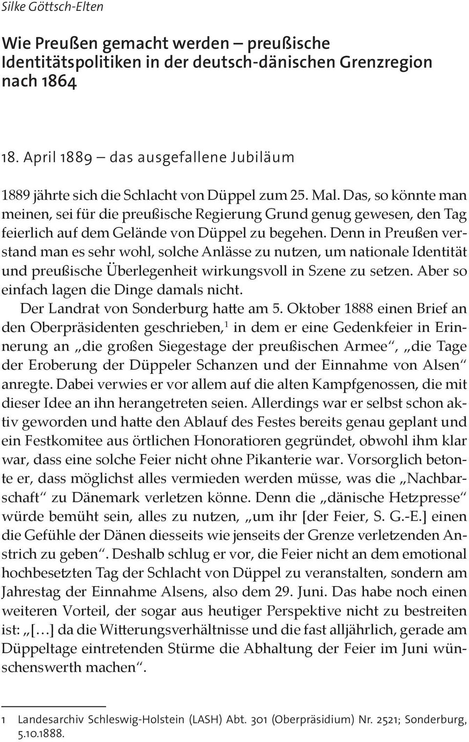Das, so könnte man meinen, sei für die preußische Regierung Grund genug gewesen, den Tag feierlich auf dem Gelände von Düppel zu begehen.