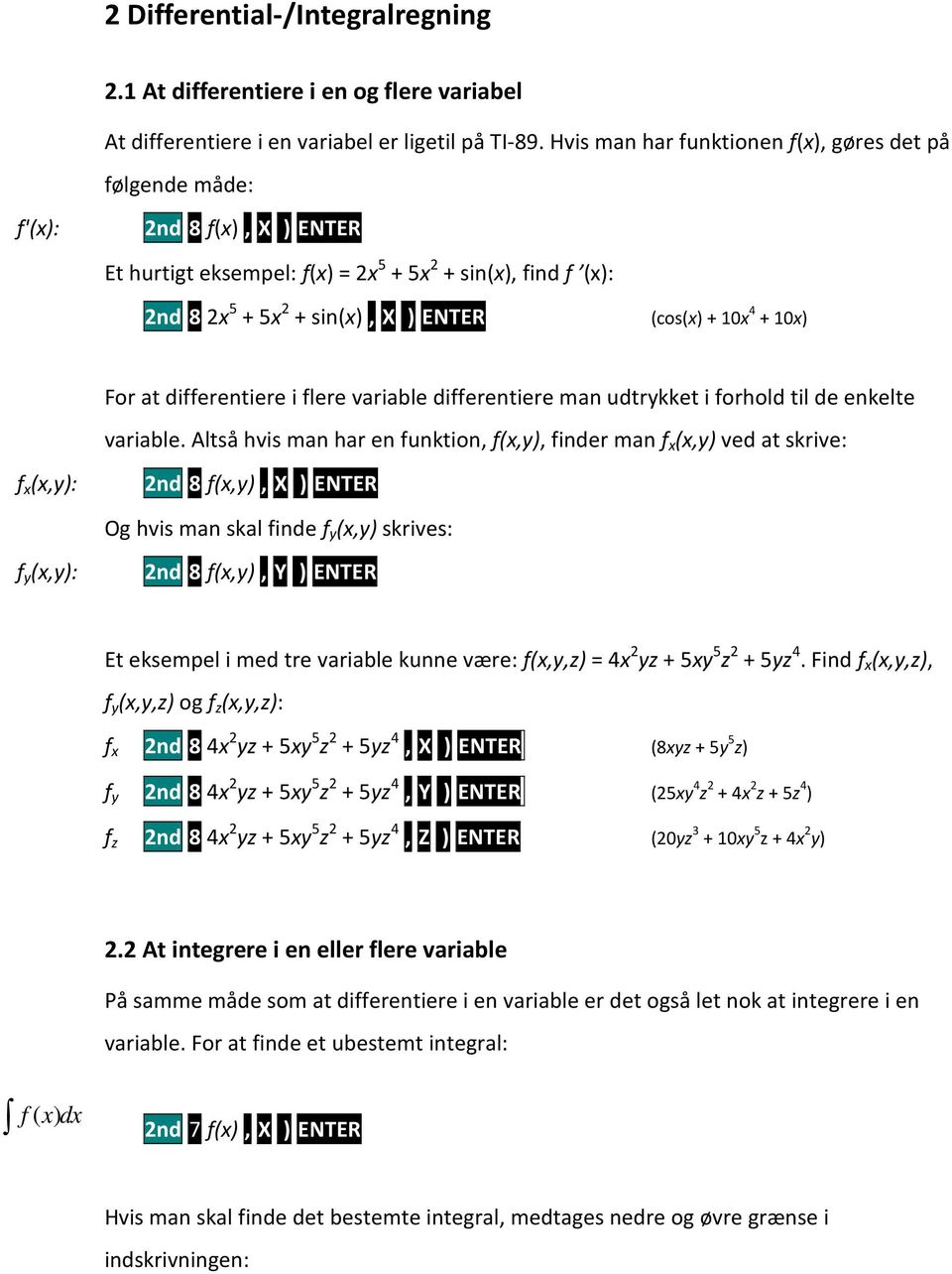 10x 4 + 10x) For at differentiere i flere variable differentiere man udtrykket i forhold til de enkelte variable.