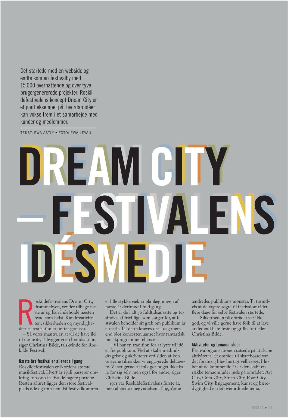 tekst: ewa astly foto: ewa levau dream city festivalens idésmedje idésmedje Roskildefestivalens Dream City, drømmebyen, vender tilbage næste år og kan indeholde næsten hvad som helst.