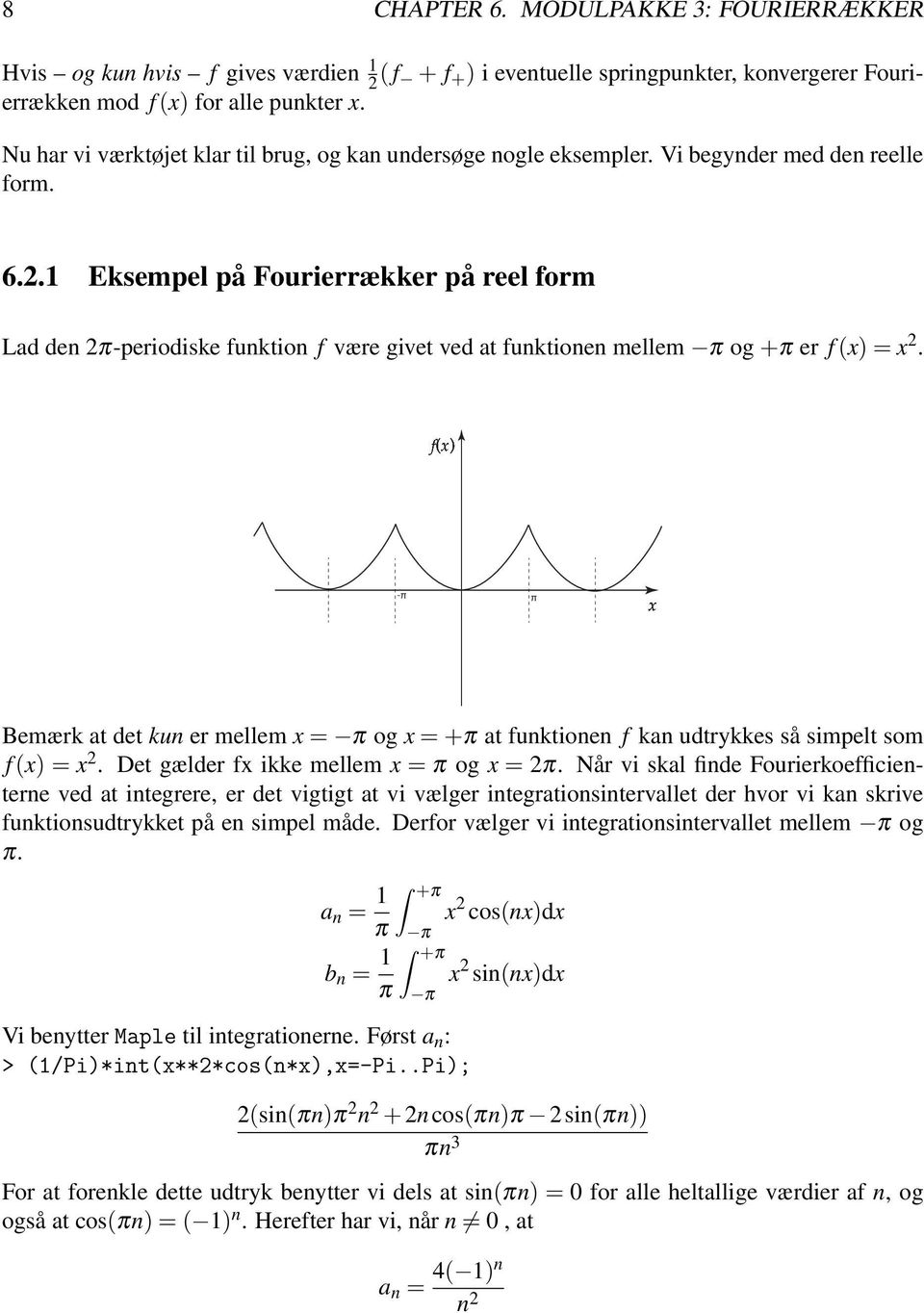 Eksempel på Fourierrækker på reel form Lad den 2π-periodiske funktion f være givet ved at funktionen mellem π og+π er f(x)=x 2.