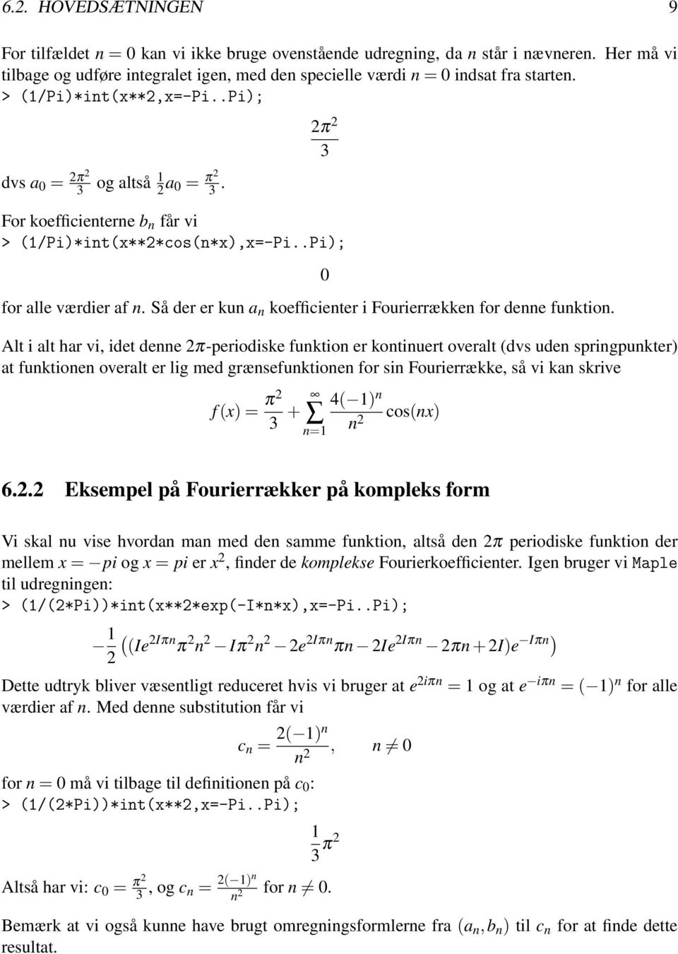 Så der er kun a n koefficienter i Fourierrækken for denne funktion.