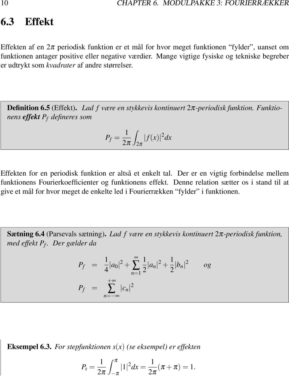 Funktionens effekt P f defineres som P f = f(x) 2 dx 2π 2π Effekten for en periodisk funktion er altså et enkelt tal.