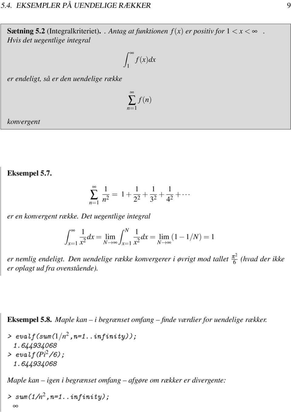 Det uegentlige integral x= N dx= lim dx= lim x2 N x= x2 ( /N)= N er nemlig endeligt. Den uendelige række konvergerer i øvrigt mod tallet π2 6 er oplagt ud fra ovenstående).