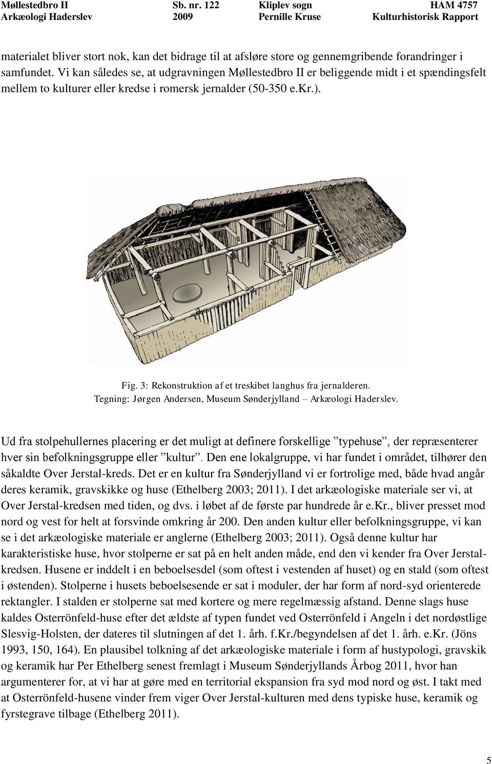 3: Rekonstruktion af et treskibet langhus fra jernalderen. Tegning: Jørgen Andersen, Museum Sønderjylland Arkæologi Haderslev.