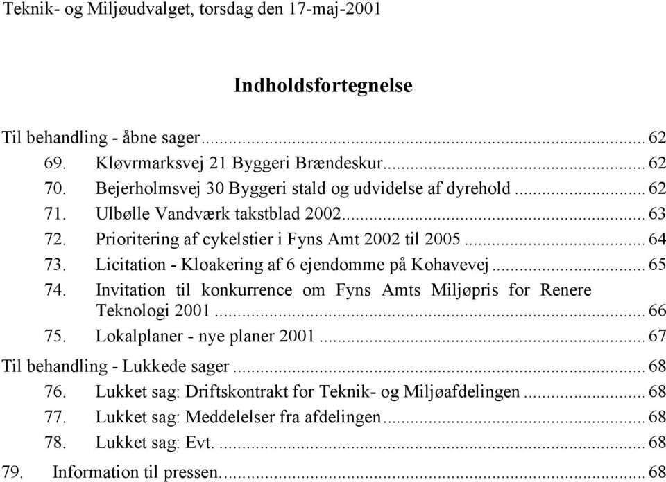 Invitation til konkurrence om Fyns Amts Miljøpris for Renere Teknologi 2001... 66 75. Lokalplaner - nye planer 2001... 67 Til behandling - Lukkede sager... 68 76.