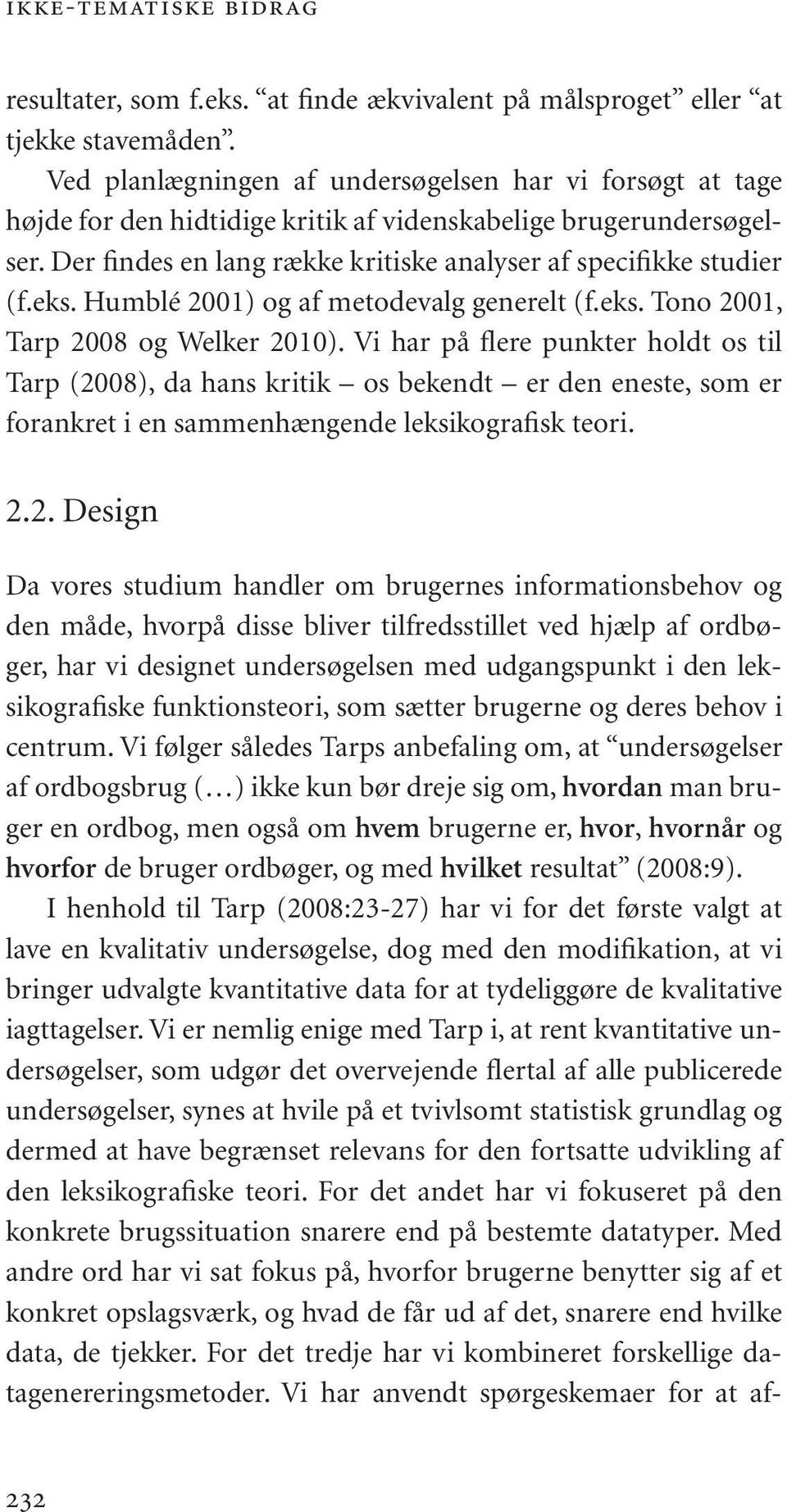 Humblé 2001) og af metodevalg generelt (f.eks. Tono 2001, Tarp 2008 og Welker 2010).