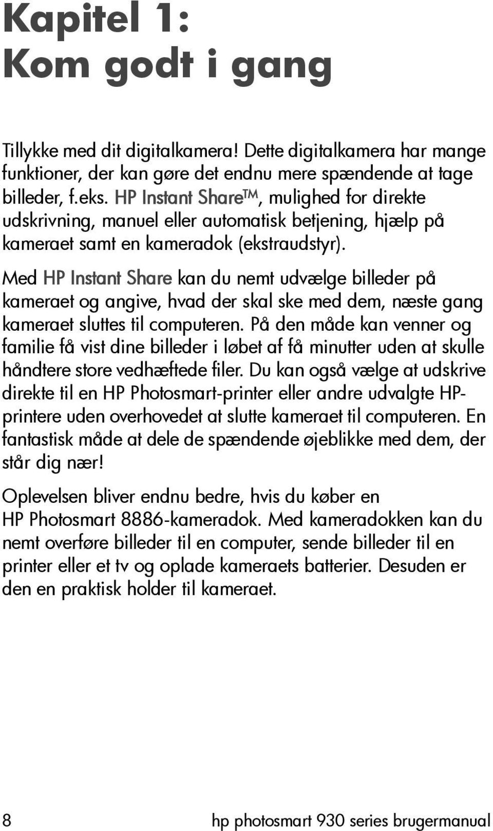 Med HP Instant Share kan du nemt udvælge billeder på kameraet og angive, hvad der skal ske med dem, næste gang kameraet sluttes til computeren.