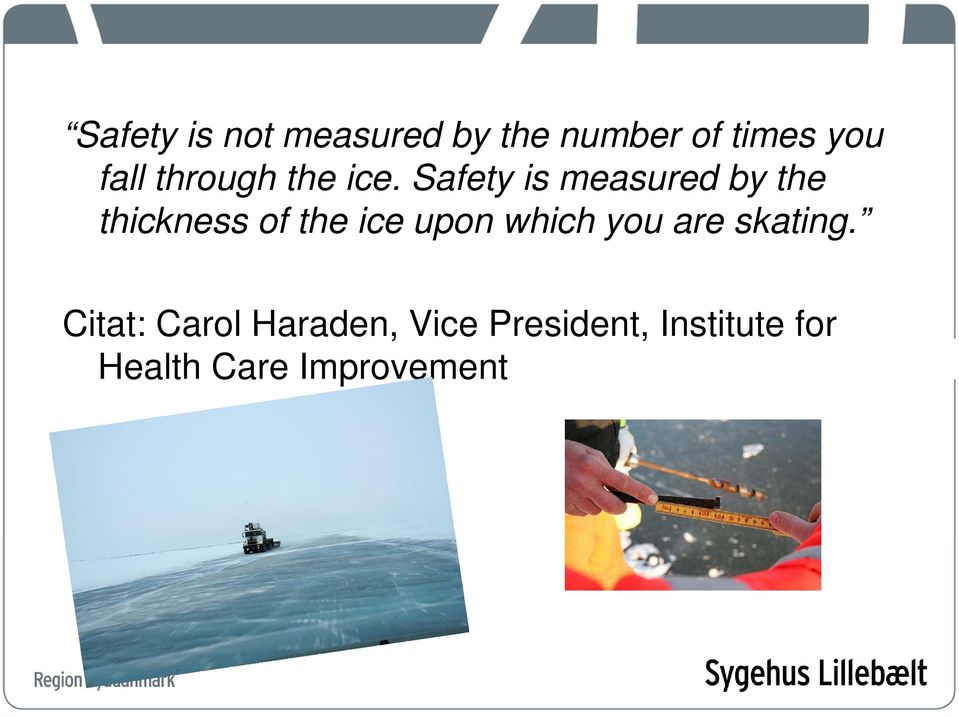 Safety is measured by the thickness of the ice upon