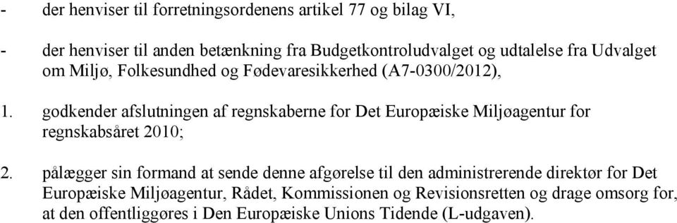 godkender afslutningen af regnskaberne for Det Europæiske Miljøagentur for regnskabsåret 2010; 2.