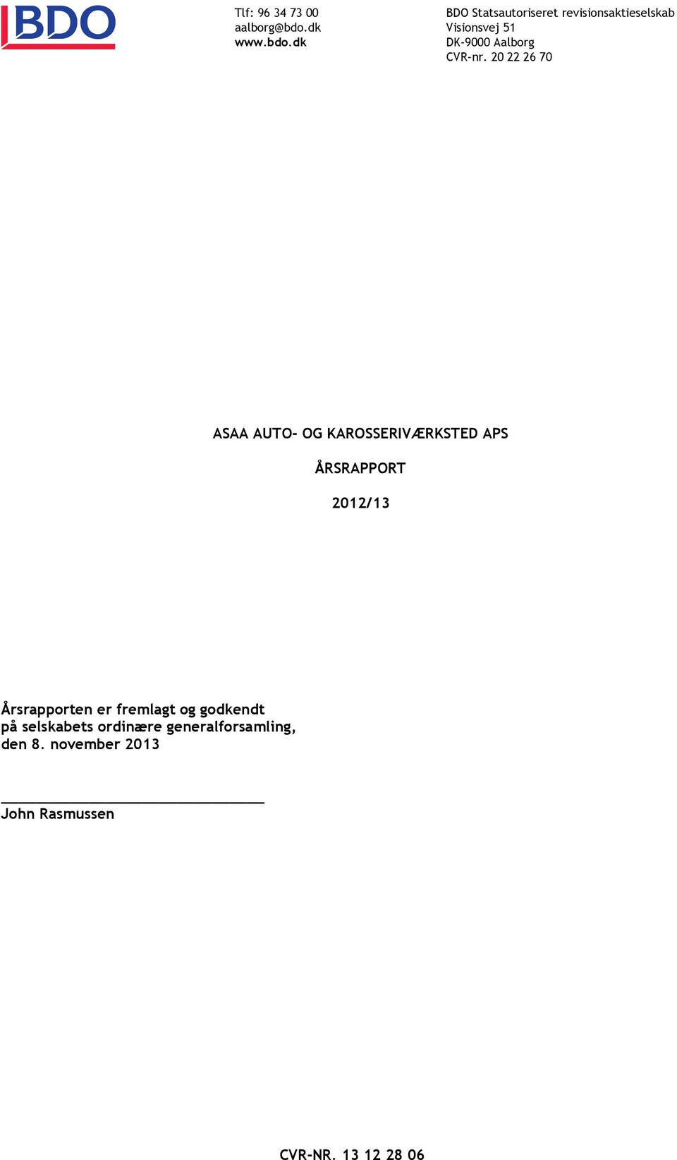 20 22 26 7020222670 ASAA AUTO- OG KAROSSERIVÆRKSTED APS ÅRSRAPPORT Årsrapport 2012/13