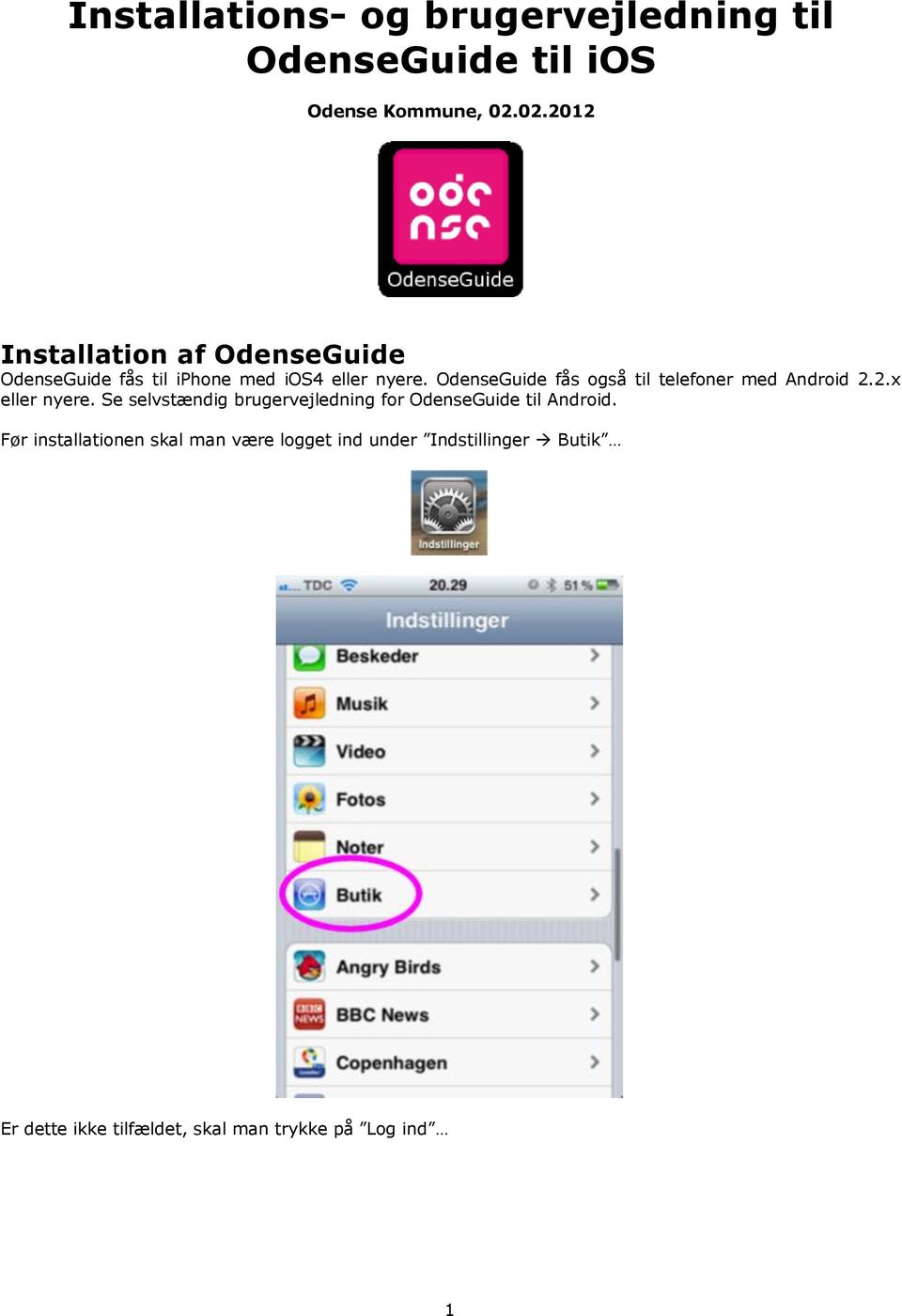OdenseGuide fås også til telefoner med Android 2.2.x eller nyere.