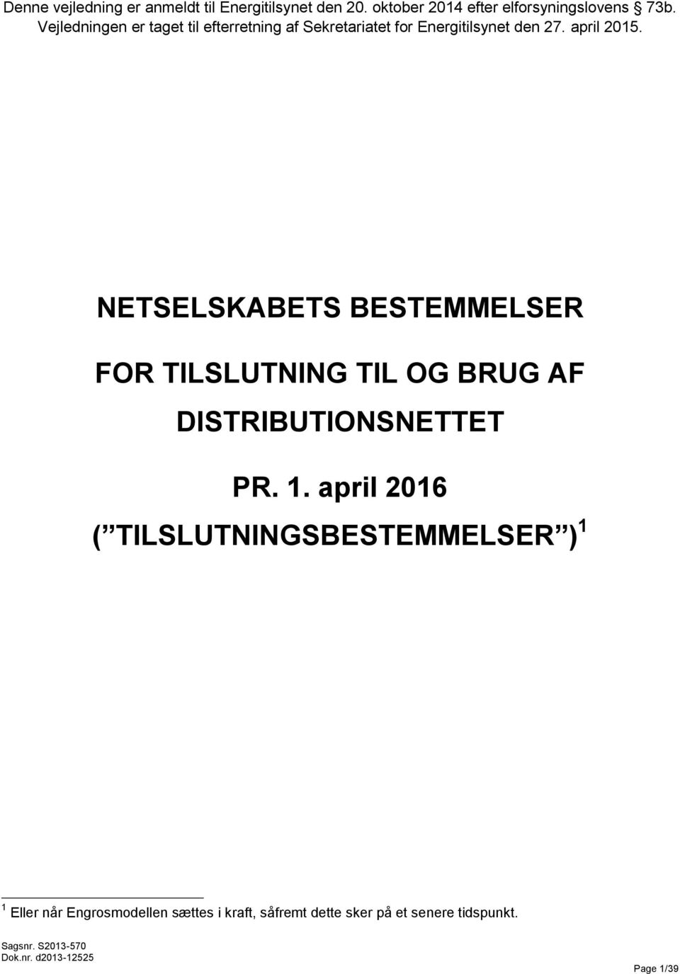 NETSELSKABETS BESTEMMELSER FOR TILSLUTNING TIL OG BRUG AF DISTRIBUTIONSNETTET PR. 1.