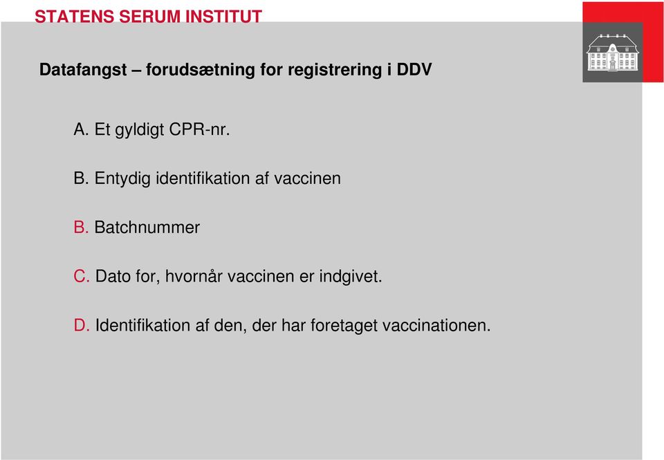 Entydig identifikation af vaccinen B. Batchnummer C.
