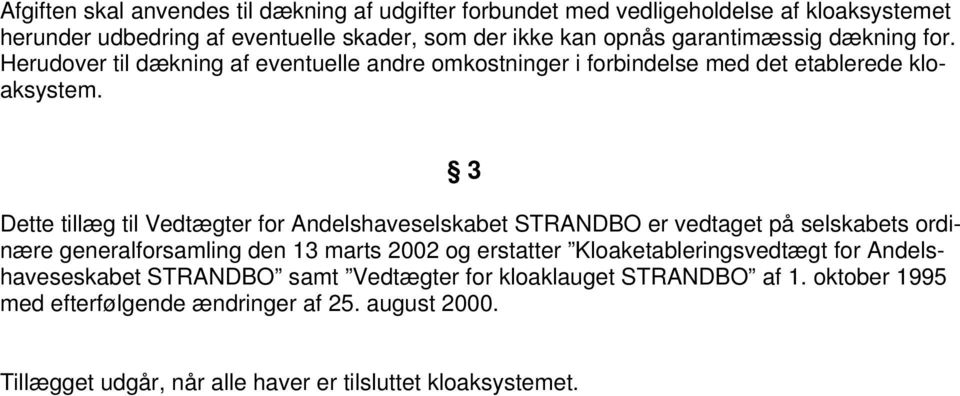 3 Dette tillæg til Vedtægter for Andelshaveselskabet STRANDBO er vedtaget på selskabets ordinære generalforsamling den 13 marts 2002 og erstatter