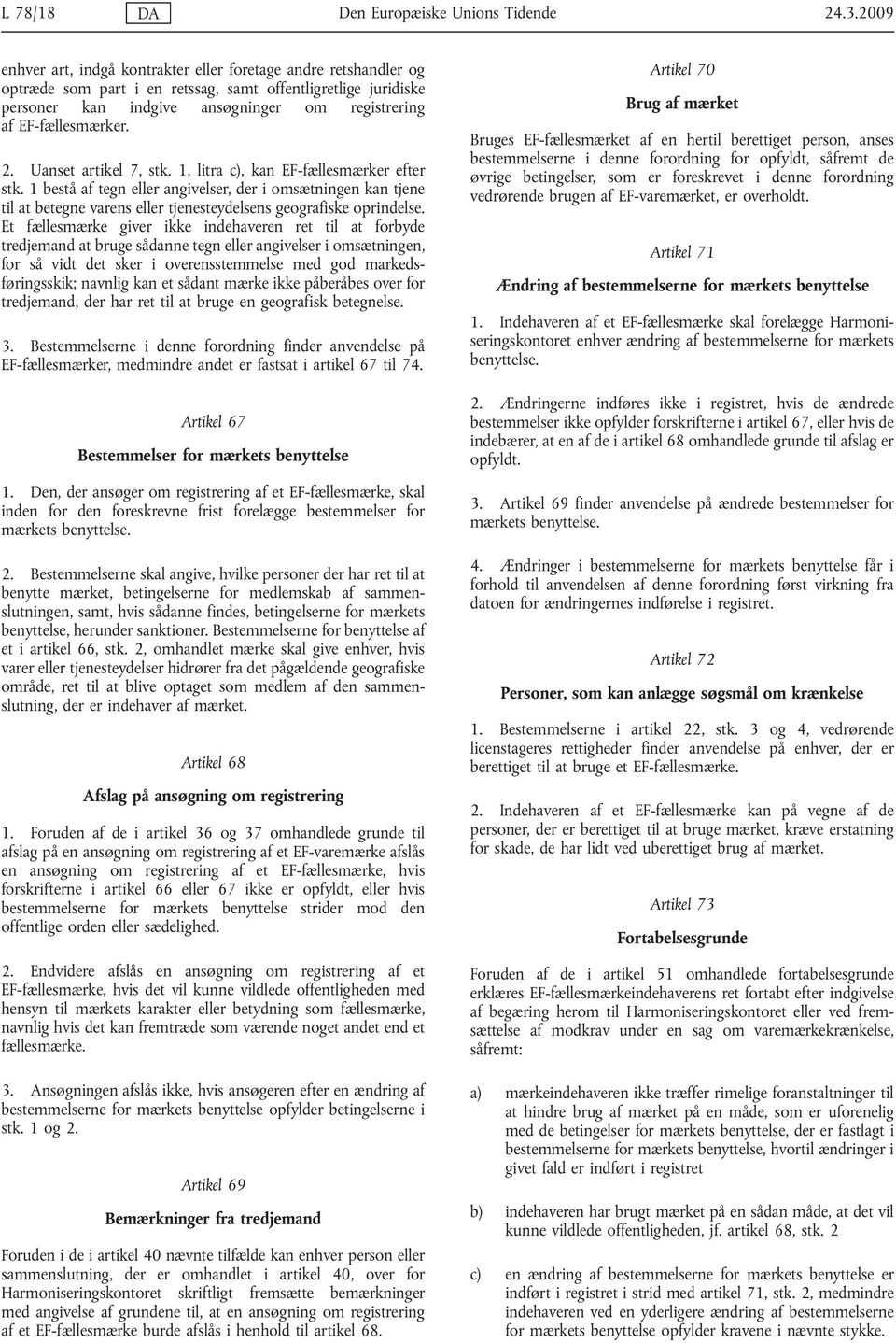 EF-fællesmærker. 2. Uanset artikel 7, stk. 1, litra c), kan EF-fællesmærker efter stk.