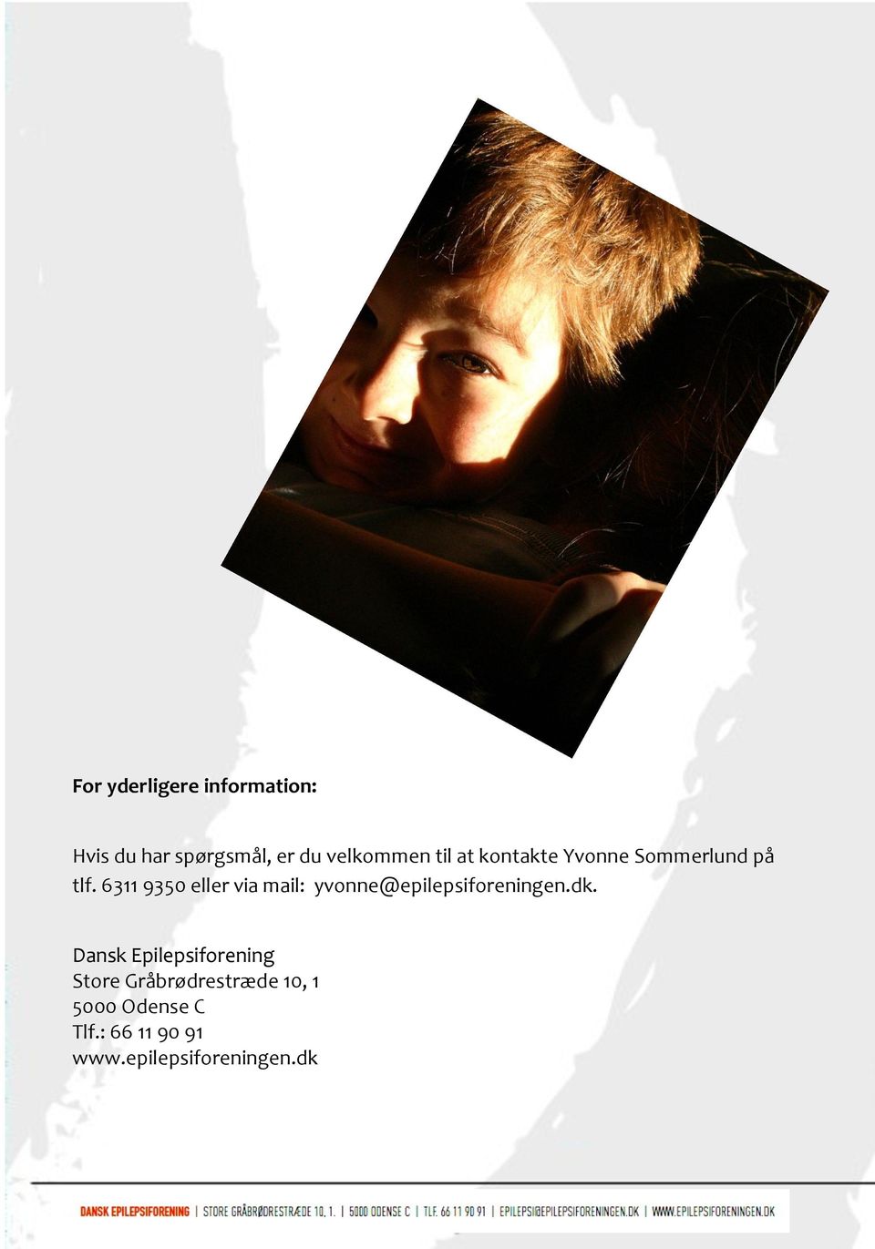 6311 9350 eller via mail: yvonne@epilepsiforeningen.dk.