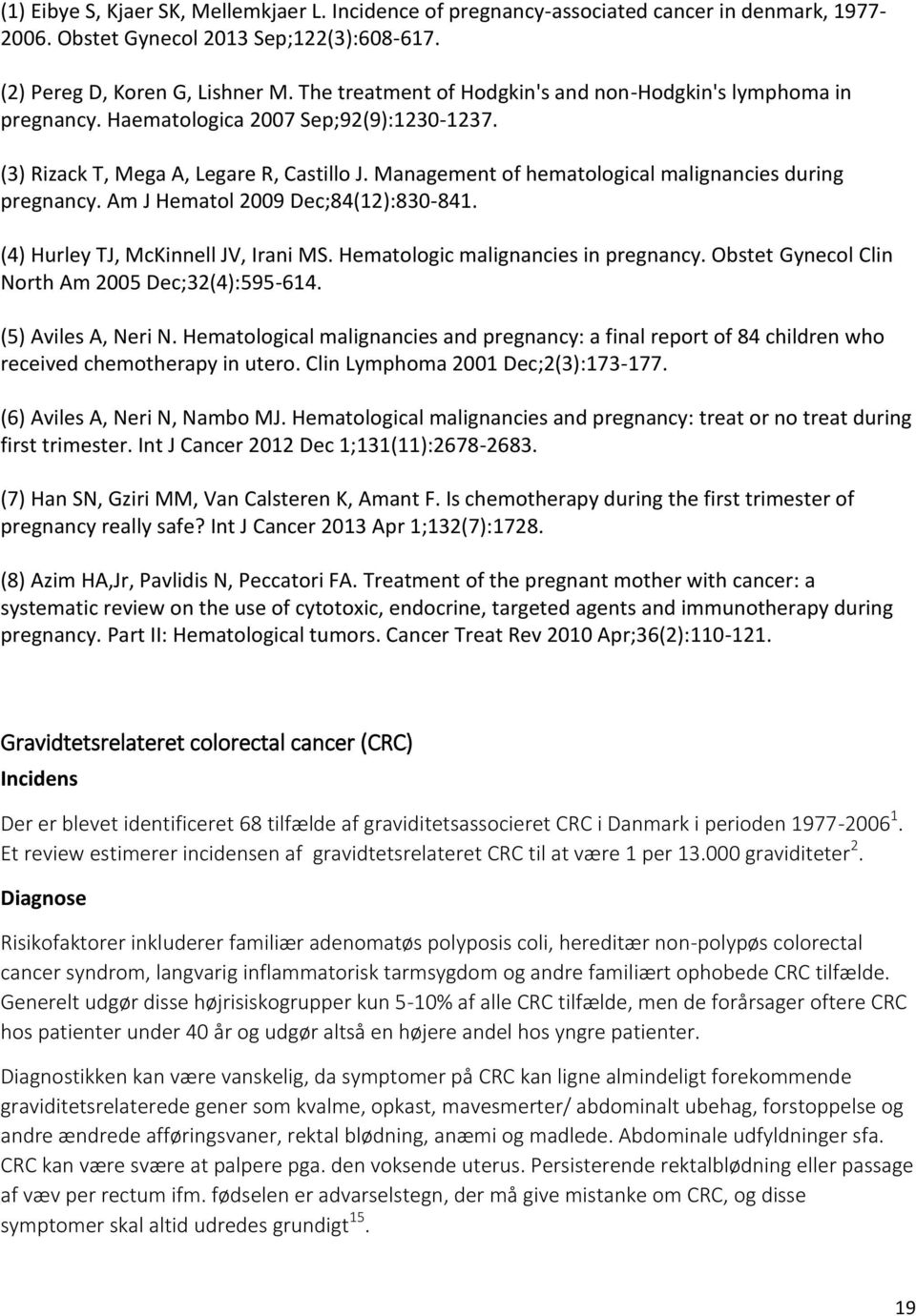 Management of hematological malignancies during pregnancy. Am J Hematol 2009 Dec;84(12):830-841. (4) Hurley TJ, McKinnell JV, Irani MS. Hematologic malignancies in pregnancy.