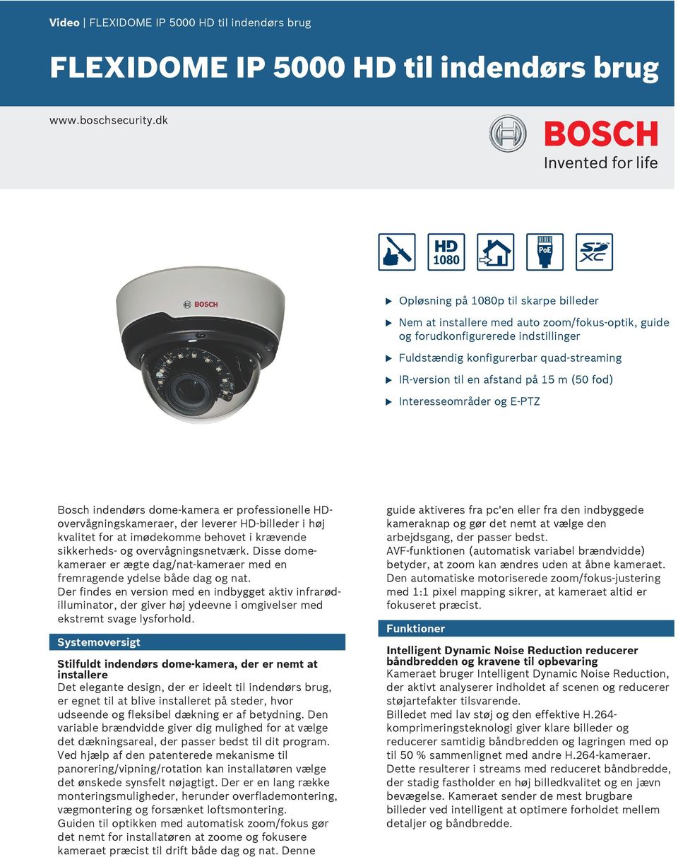 fod) Interesseområder og E-PTZ Bosch indendørs dome-kamera er professionelle HDovervågningskameraer, der leverer HD-billeder i høj kvalitet for at imødekomme behovet i krævende sikkerheds- og