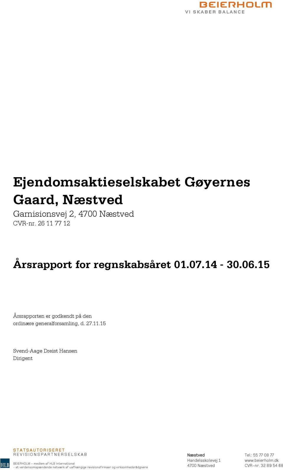 77 12 Årsrapport for regnskabsåret 01.07.14-30.06.15 Årsrapporten er godkendt på den ordinære generalforsamling, d. 27.11.