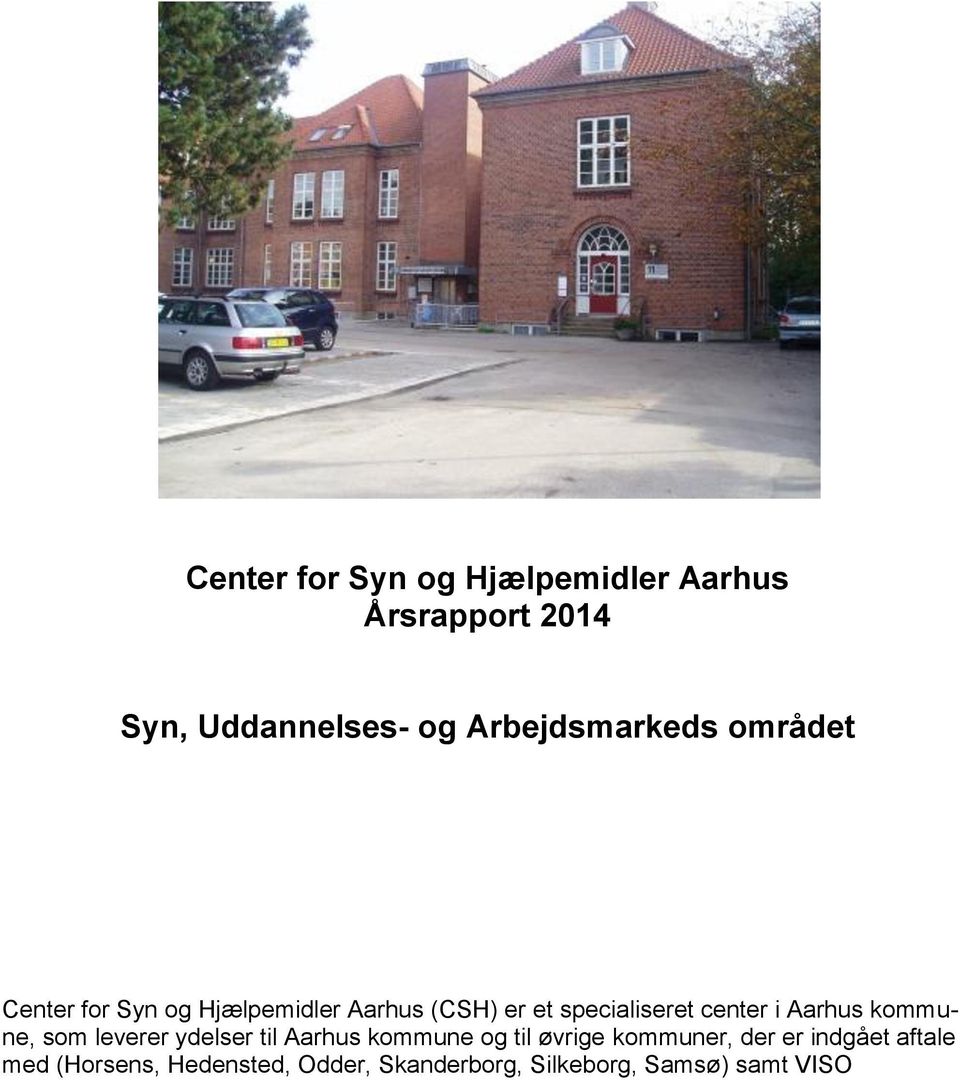 specialiseret center i Aarhus kommune, som leverer ydelser til Aarhus kommune og til