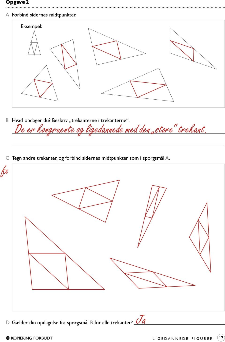 C Tegn andre trekanter, og forbind sidernes midtpunkter som i