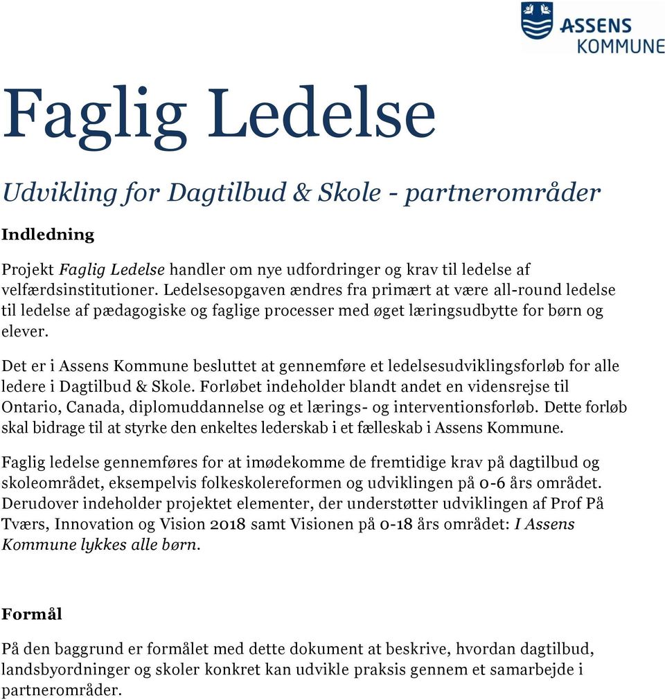 Det er i Assens Kommune besluttet at gennemføre et ledelsesudviklingsforløb for alle ledere i Dagtilbud & Skole.