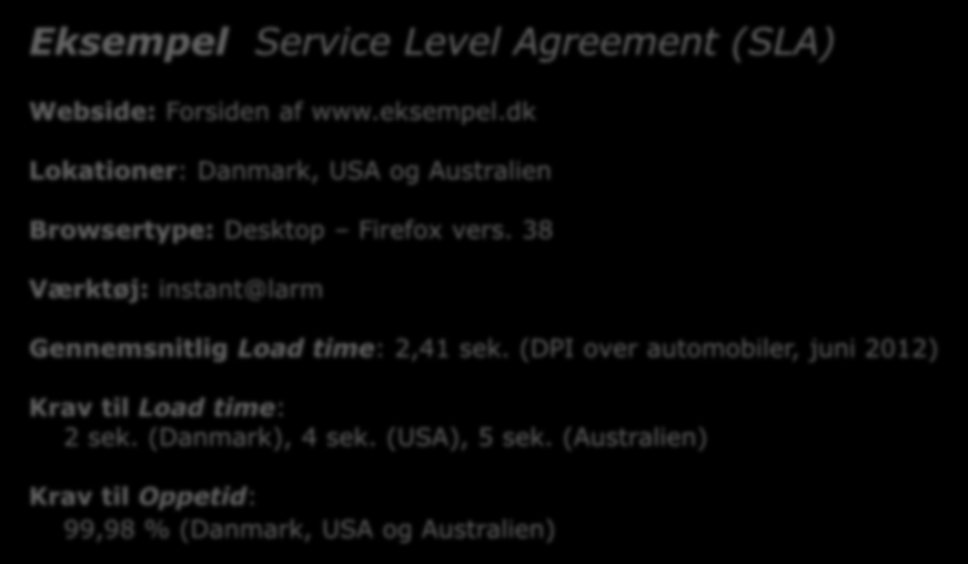 Sådan laver du en SLA for performance niveauet 3/4 Eksempel Service Level Agreement (SLA) Webside: Forsiden af www.eksempel.dk Lokationer: Danmark, USA og Australien Browsertype: Desktop Firefox vers.