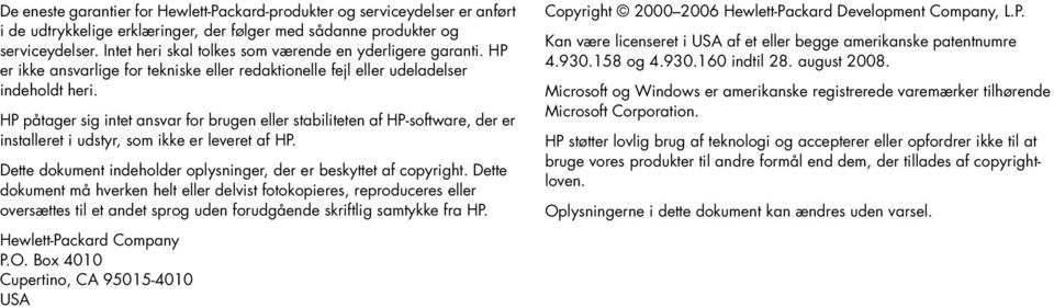 HP påtager sig itet asvar for bruge eller stabilitete af HP-software, der er istalleret i udstyr, som ikke er leveret af HP. Dette dokumet ideholder oplysiger, der er beskyttet af copyright.