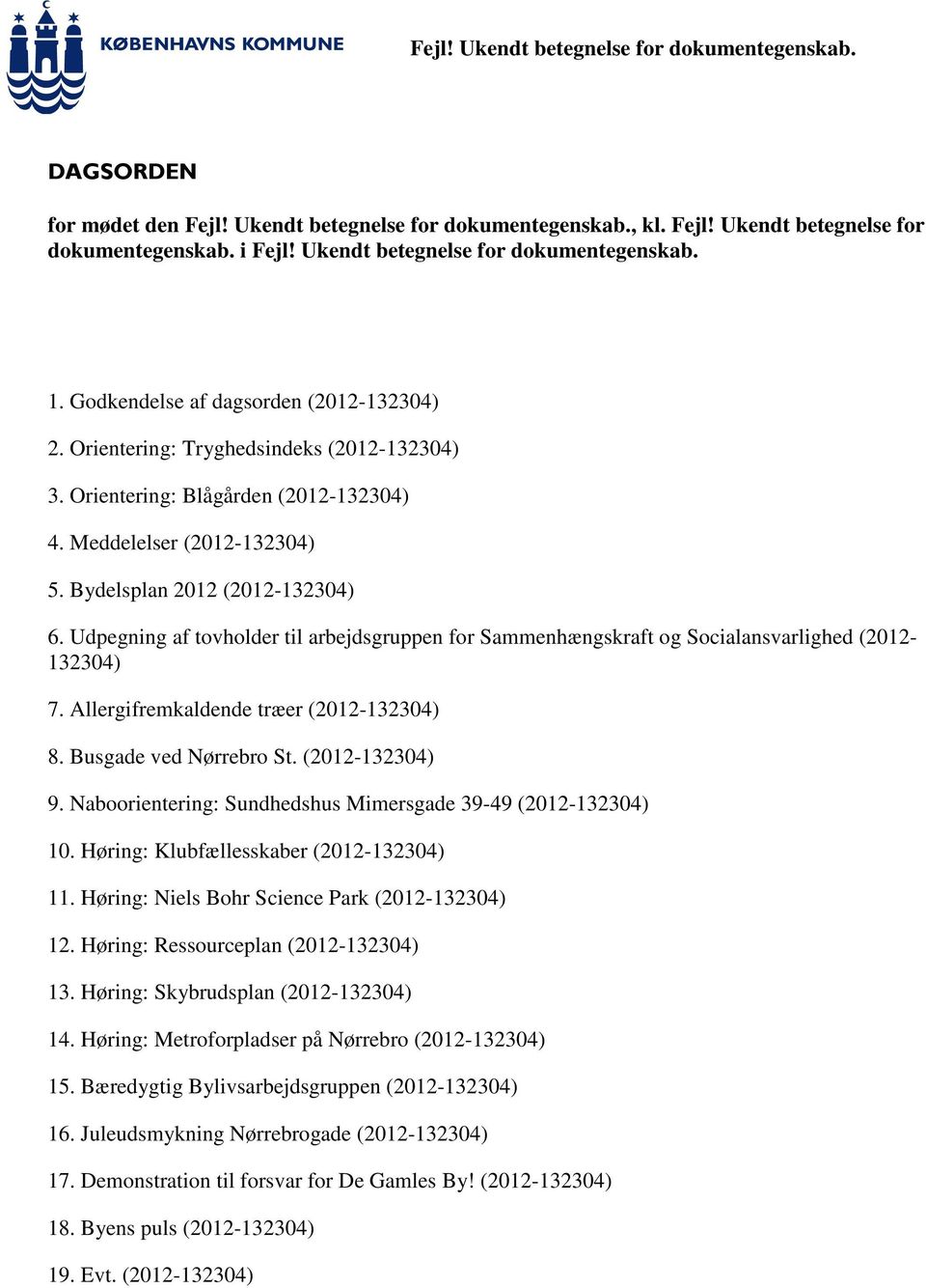 Udpegning af tovholder til arbejdsgruppen for Sammenhængskraft og Socialansvarlighed (2012-132304) 7. Allergifremkaldende træer (2012-132304) 8. Busgade ved Nørrebro St. (2012-132304) 9.