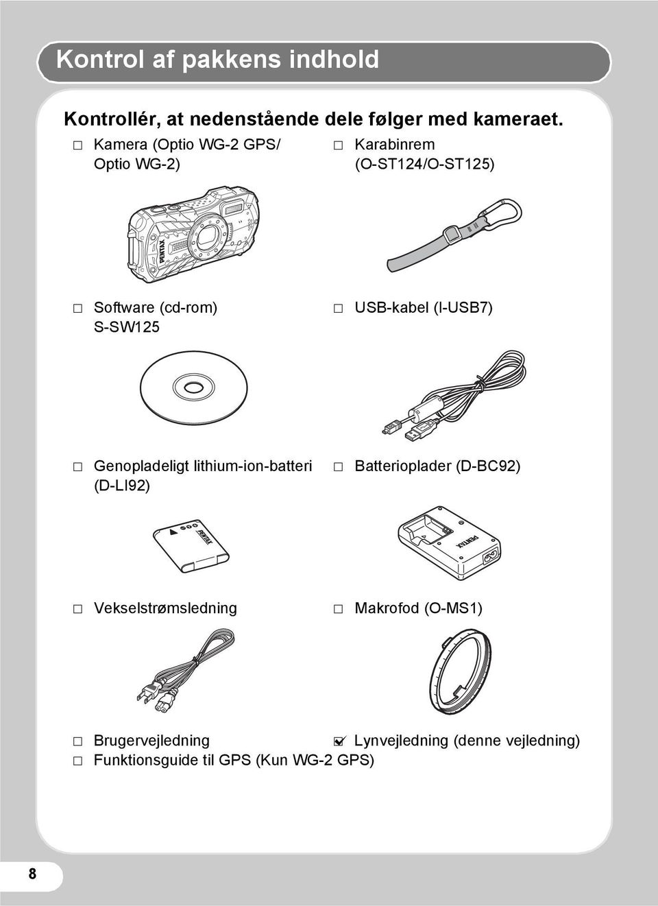 USB-kabel (I-USB7) P Genopladeligt lithium-ion-batteri (D-LI92) P Batterioplader (D-BC92) P