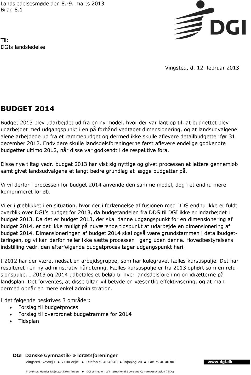 landsudvalgene alene arbejdede ud fra et rammebudget og dermed ikke skulle aflevere detailbudgetter før 31. december 2012.