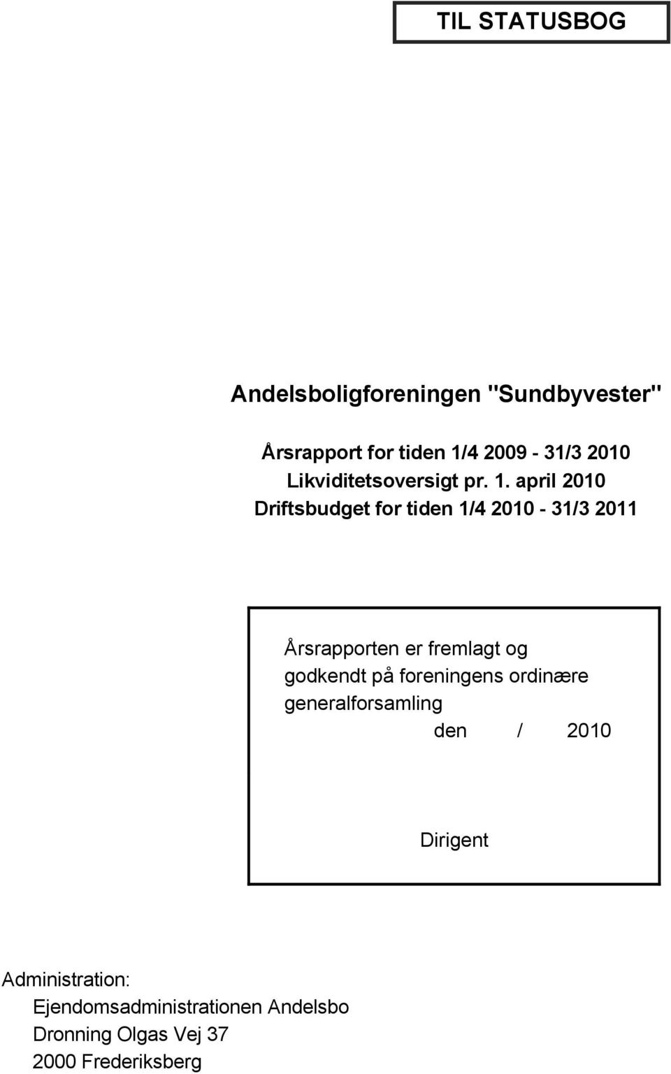 april 2010 Driftsbudget for tiden 1/4 2010-31/3 2011 Årsrapporten er fremlagt og godkendt