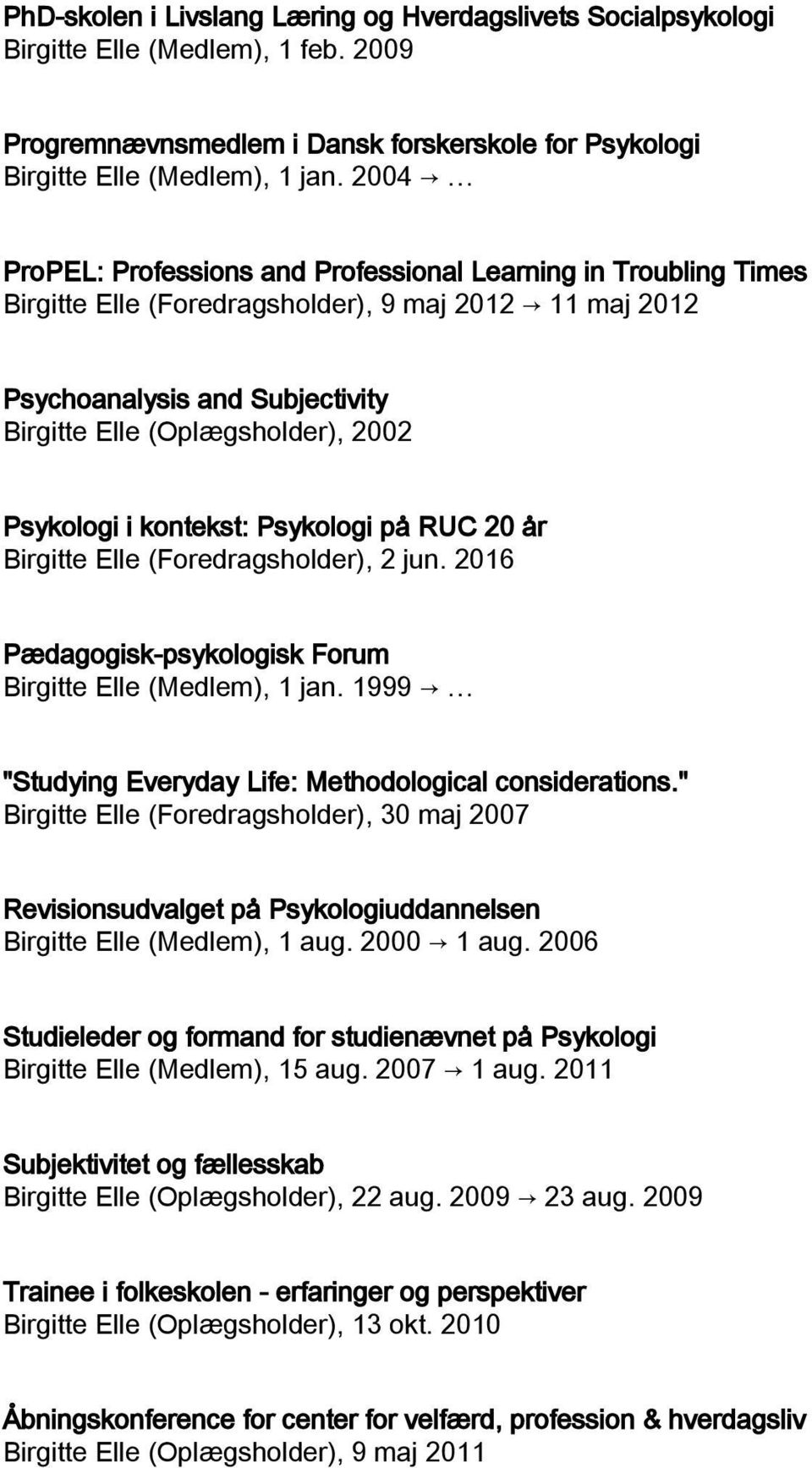 Psykologi i kontekst: Psykologi på RUC 20 år Birgitte Elle (Foredragsholder), 2 jun. 2016 Pædagogisk-psykologisk Forum Birgitte Elle (Medlem), 1 jan.