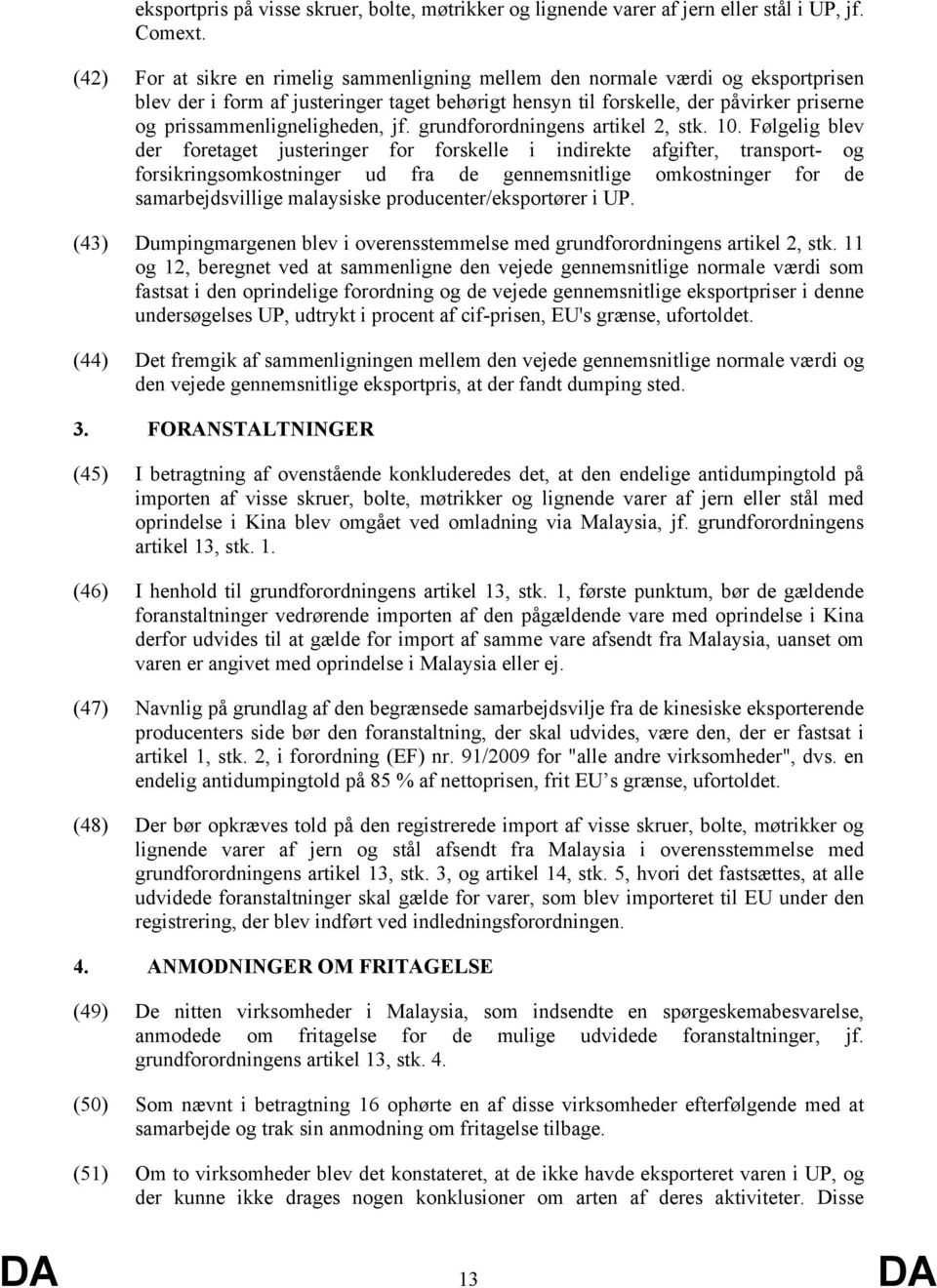 prissammenligneligheden, jf. grundforordningens artikel 2, stk. 10.